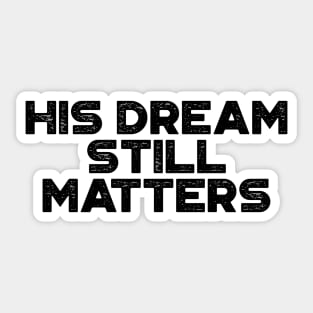 Martin Luther King Jr. - His Dream Still Matters (Black) Sticker